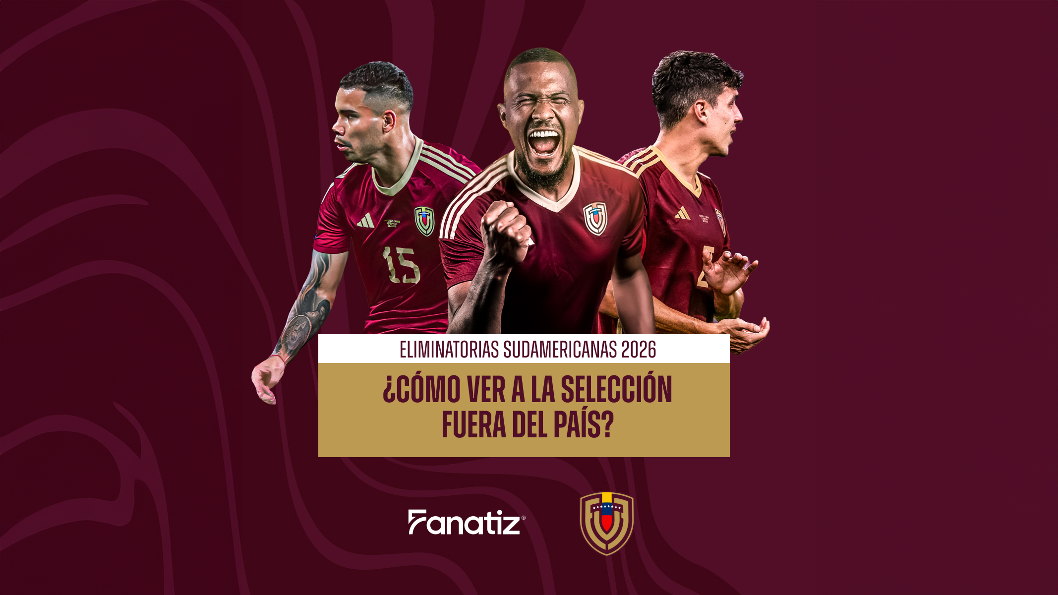 La FVF Y Fanatiz se llevar las eliminatorias Conmebol de la copa mundial 2026 a los fanáticos venezolanos en todo el mundo